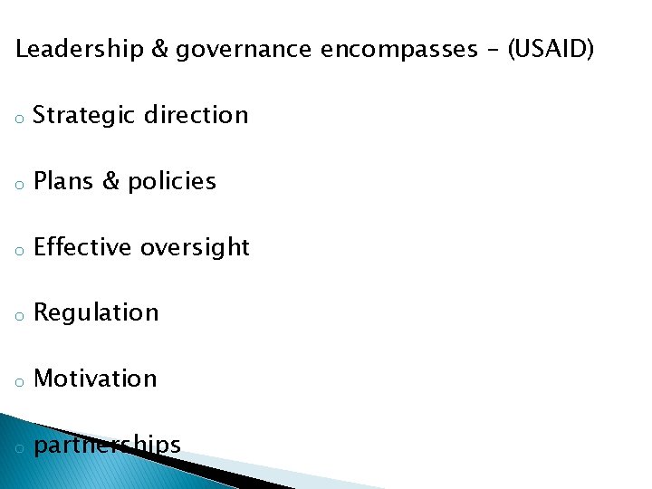 Leadership & governance encompasses – (USAID) o Strategic direction o Plans & policies o