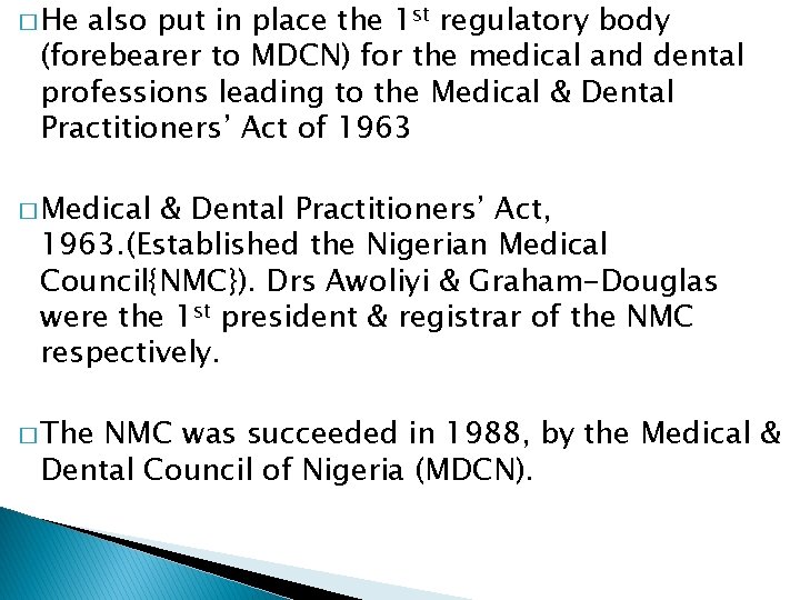 � He also put in place the 1 st regulatory body (forebearer to MDCN)