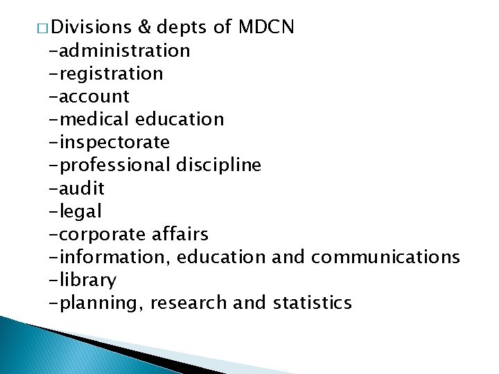 � Divisions & depts of MDCN -administration -registration -account -medical education -inspectorate -professional discipline