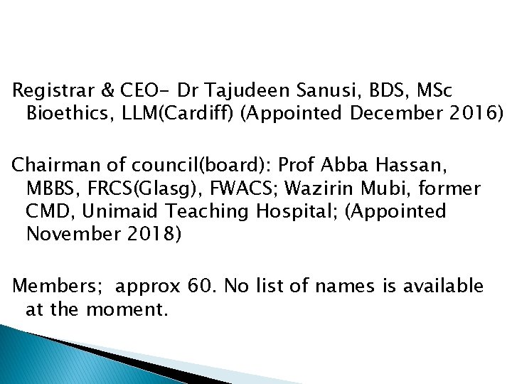 Registrar & CEO- Dr Tajudeen Sanusi, BDS, MSc Bioethics, LLM(Cardiff) (Appointed December 2016) Chairman