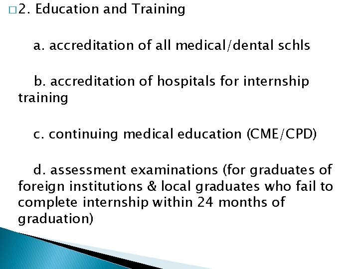 � 2. Education and Training a. accreditation of all medical/dental schls b. accreditation of