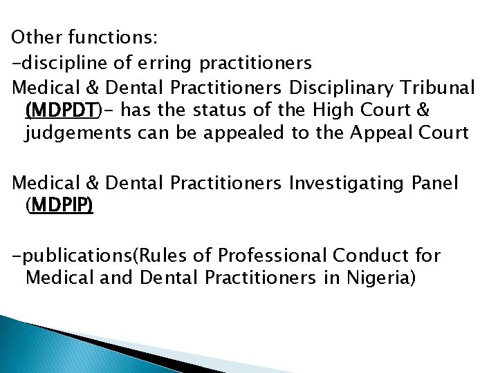 Other functions: -discipline of erring practitioners Medical & Dental Practitioners Disciplinary Tribunal (MDPDT)- has