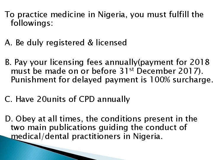 To practice medicine in Nigeria, you must fulfill the followings: A. Be duly registered