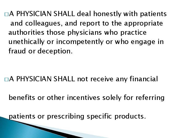 �A PHYSICIAN SHALL deal honestly with patients and colleagues, and report to the appropriate