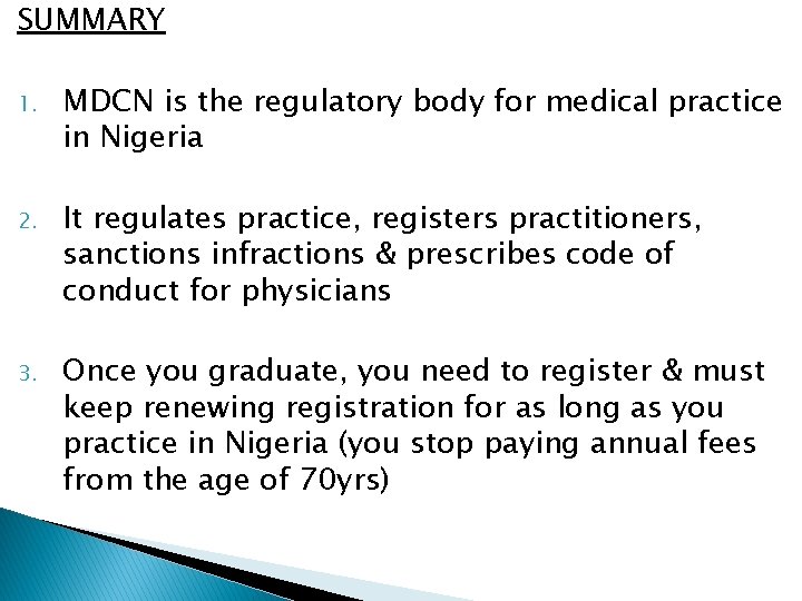 SUMMARY 1. MDCN is the regulatory body for medical practice in Nigeria 2. It