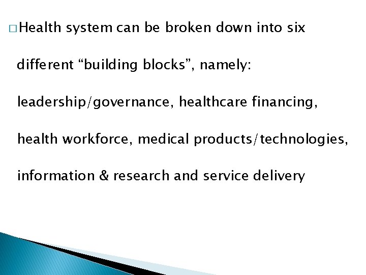 � Health system can be broken down into six different “building blocks”, namely: leadership/governance,
