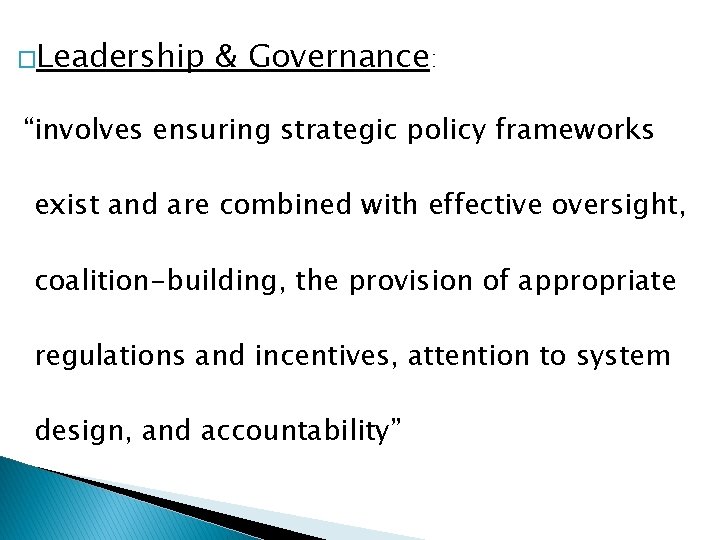 �Leadership & Governance: “involves ensuring strategic policy frameworks exist and are combined with effective