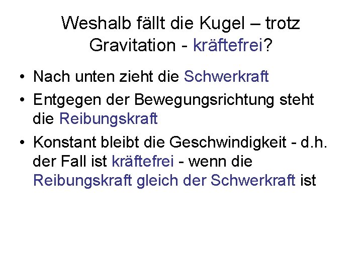 Weshalb fällt die Kugel – trotz Gravitation - kräftefrei? • Nach unten zieht die