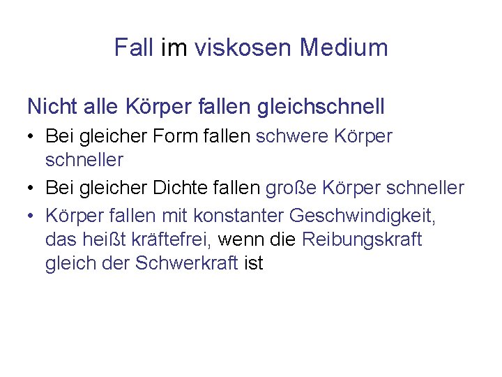 Fall im viskosen Medium Nicht alle Körper fallen gleichschnell • Bei gleicher Form fallen