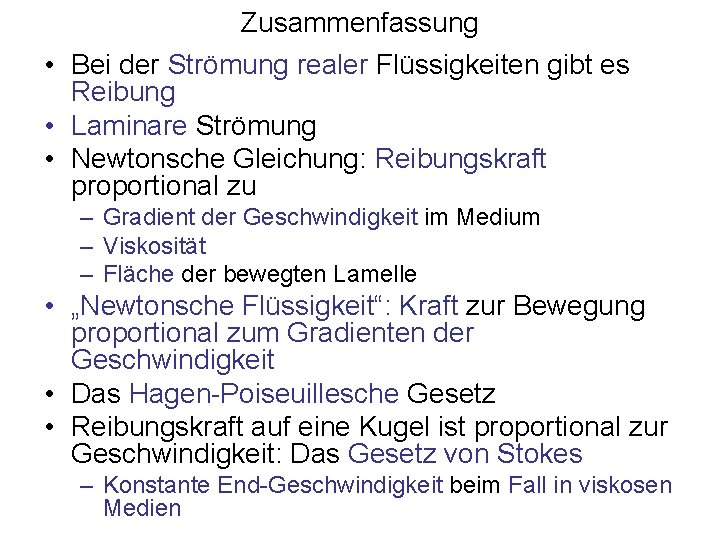 Zusammenfassung • Bei der Strömung realer Flüssigkeiten gibt es Reibung • Laminare Strömung •