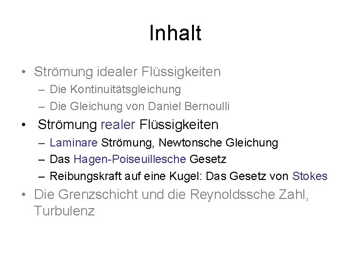 Inhalt • Strömung idealer Flüssigkeiten – Die Kontinuitätsgleichung – Die Gleichung von Daniel Bernoulli