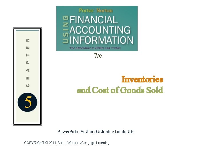 7/e 5 Inventories and Cost of Goods Sold Power. Point Author: Catherine Lumbattis COPYRIGHT