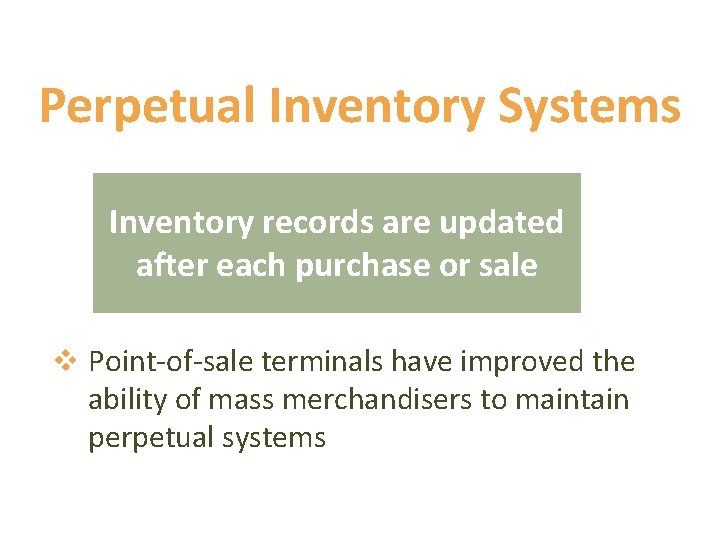 Perpetual Inventory Systems Inventory records are updated after each purchase or sale v Point-of-sale