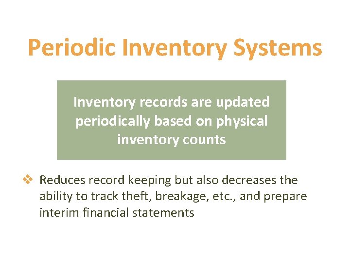 Periodic Inventory Systems Inventory records are updated periodically based on physical inventory counts v
