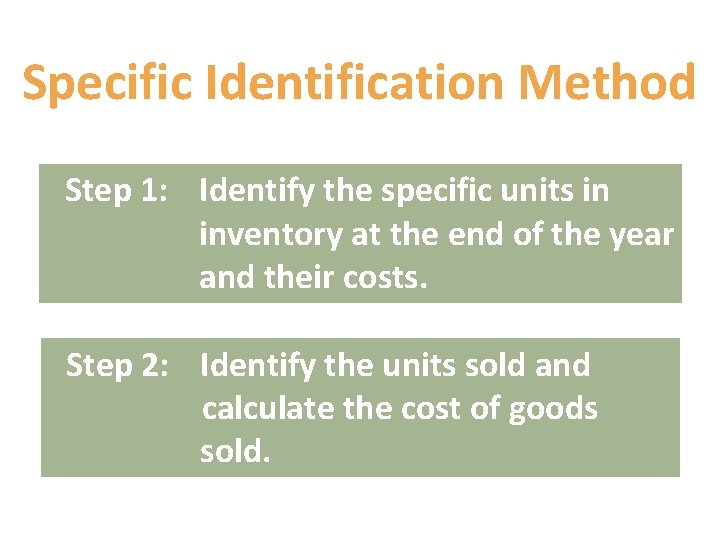 Specific Identification Method Step 1: Identify the specific units in inventory at the end