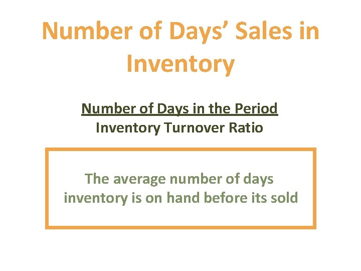 Number of Days’ Sales in Inventory Number of Days in the Period Inventory Turnover