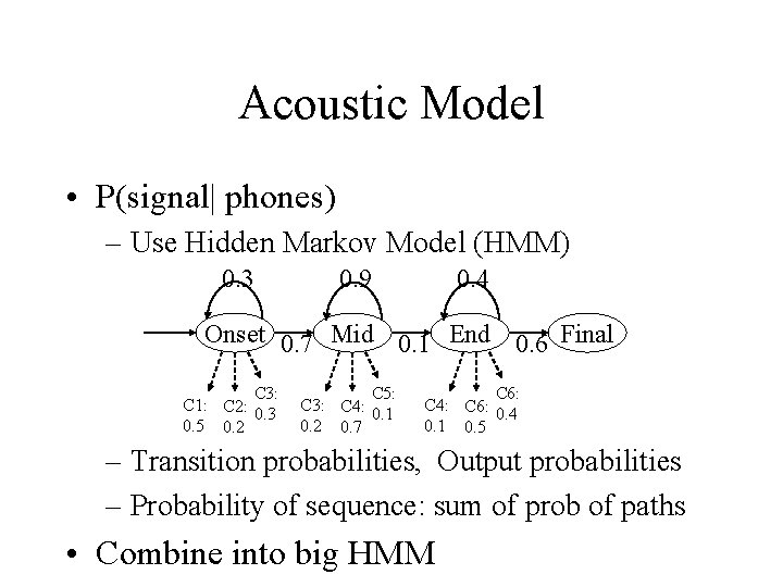 Acoustic Model • P(signal| phones) – Use Hidden Markov Model (HMM) 0. 3 0.