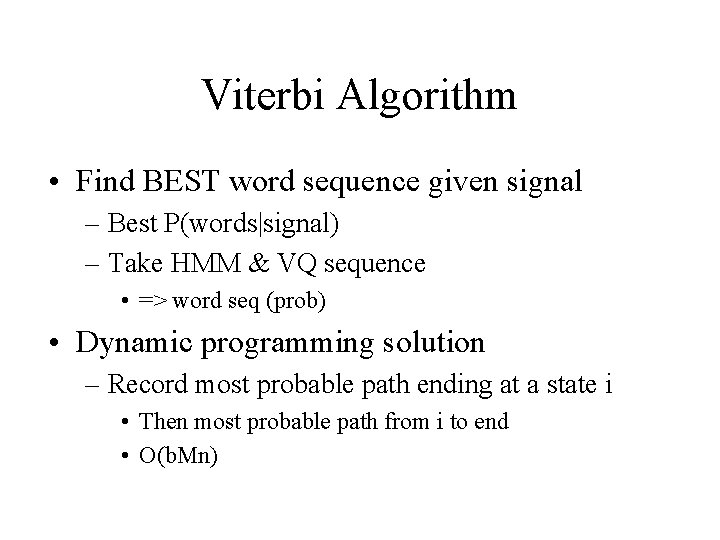 Viterbi Algorithm • Find BEST word sequence given signal – Best P(words|signal) – Take