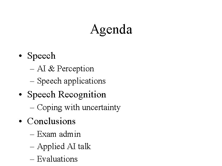 Agenda • Speech – AI & Perception – Speech applications • Speech Recognition –