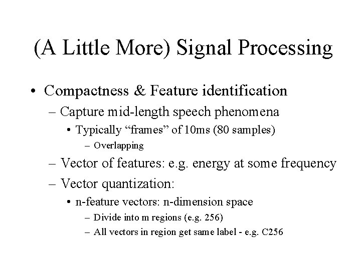 (A Little More) Signal Processing • Compactness & Feature identification – Capture mid-length speech