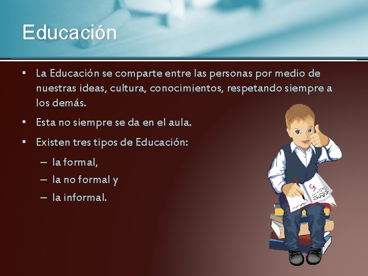 Educación • La Educación se comparte entre las personas por medio de nuestras ideas,