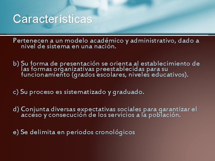 Características Pertenecen a un modelo académico y administrativo, dado a nivel de sistema en