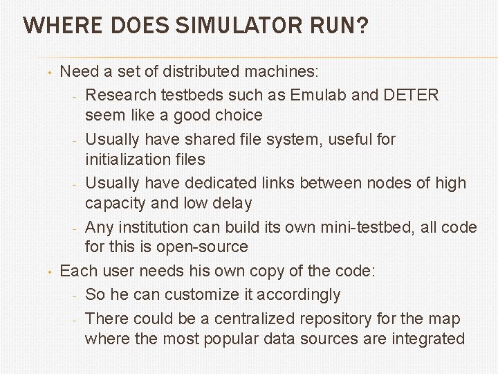 WHERE DOES SIMULATOR RUN? • • Need a set of distributed machines: - Research