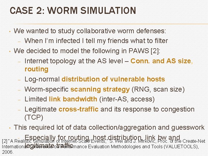 CASE 2: WORM SIMULATION We wanted to study collaborative worm defenses: – When I’m