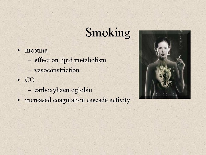 Smoking • nicotine – effect on lipid metabolism – vasoconstriction • CO – carboxyhaemoglobin