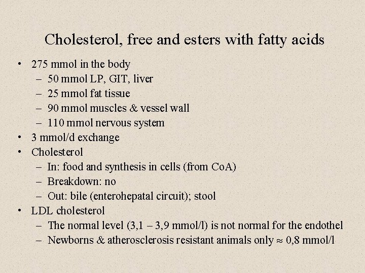 Cholesterol, free and esters with fatty acids • 275 mmol in the body –