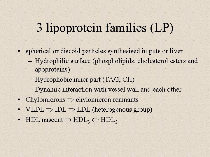 3 lipoprotein families (LP) • spherical or discoid particles synthesised in guts or liver