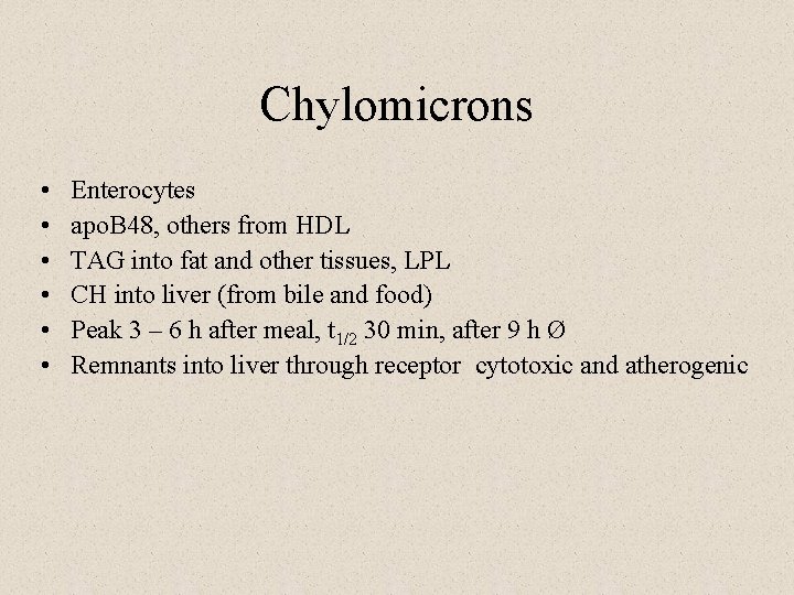 Chylomicrons • • • Enterocytes apo. B 48, others from HDL TAG into fat