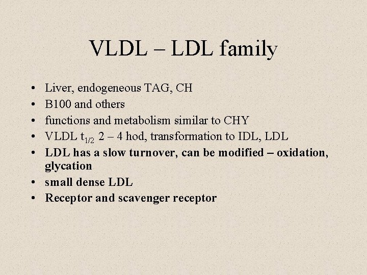 VLDL – LDL family • • • Liver, endogeneous TAG, CH B 100 and