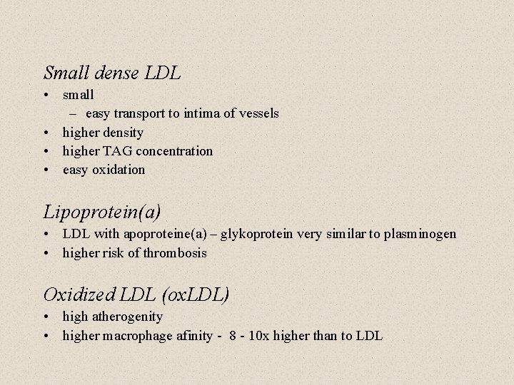 Small dense LDL • small – easy transport to intima of vessels • higher