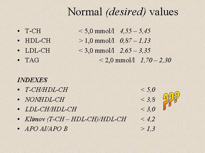 Normal (desired) values • • T-CH HDL-CH LDL-CH TAG < 5, 0 mmol/l 4,