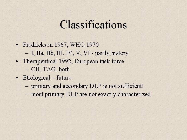 Classifications • Fredrickson 1967, WHO 1970 – I, IIa, IIb, III, IV, V, VI