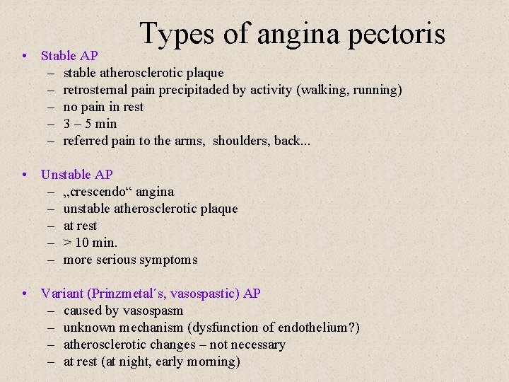 Types of angina pectoris • Stable AP – stable atherosclerotic plaque – retrosternal pain