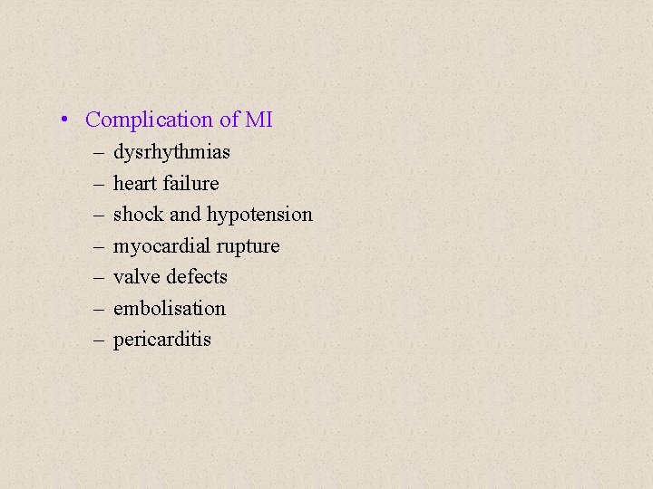  • Complication of MI – – – – dysrhythmias heart failure shock and