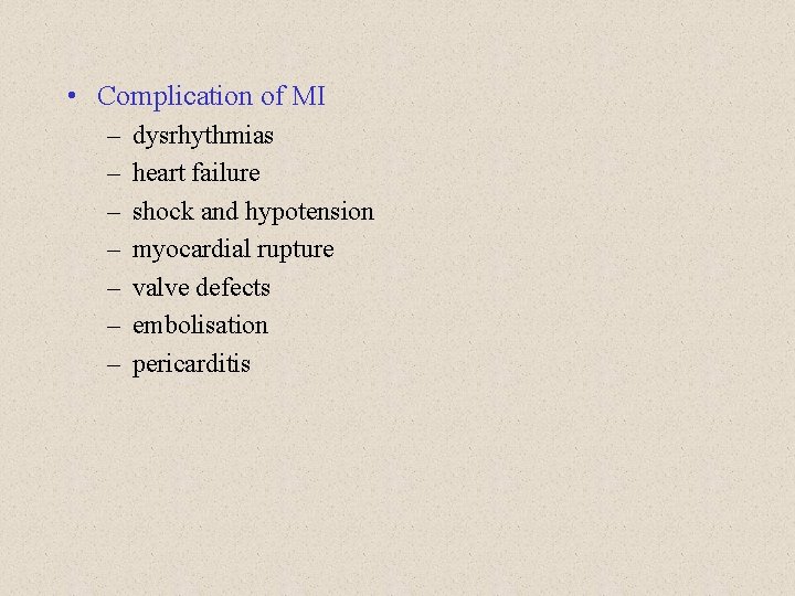  • Complication of MI – – – – dysrhythmias heart failure shock and