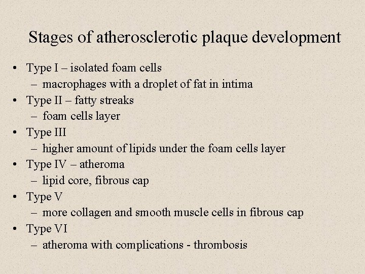 Stages of atherosclerotic plaque development • Type I – isolated foam cells – macrophages