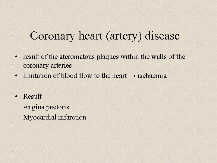 Coronary heart (artery) disease • result of the ateromatous plaques within the walls of