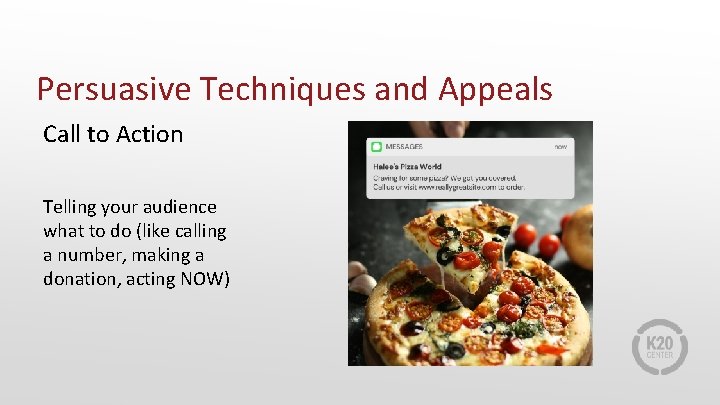 Persuasive Techniques and Appeals Call to Action Telling your audience what to do (like