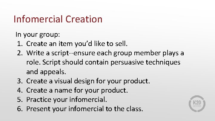 Infomercial Creation In your group: 1. Create an item you’d like to sell. 2.