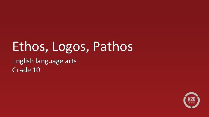 Ethos, Logos, Pathos English language arts Grade 10 