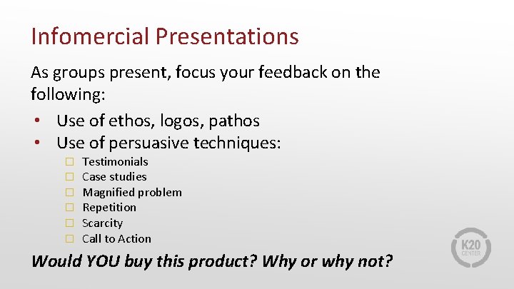 Infomercial Presentations As groups present, focus your feedback on the following: • Use of
