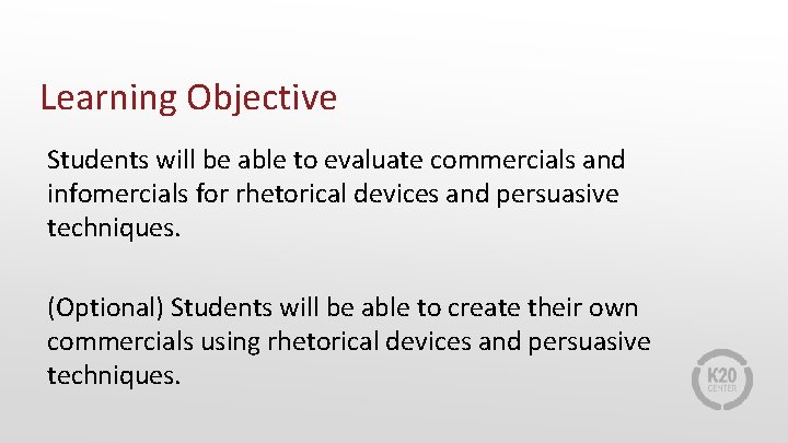 Learning Objective Students will be able to evaluate commercials and infomercials for rhetorical devices