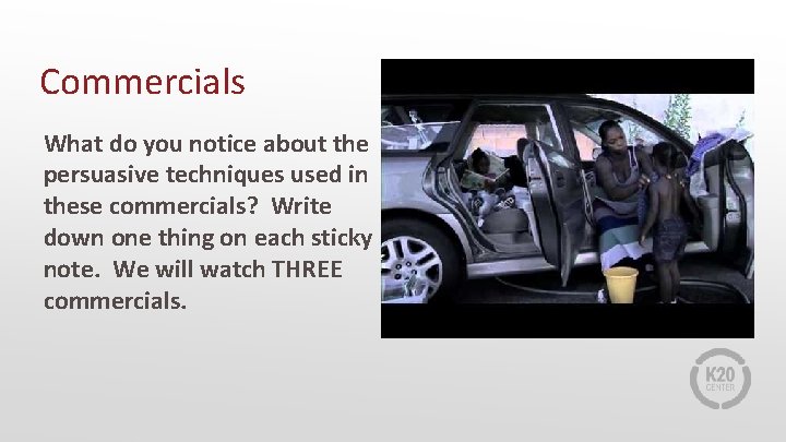 Commercials What do you notice about the persuasive techniques used in these commercials? Write