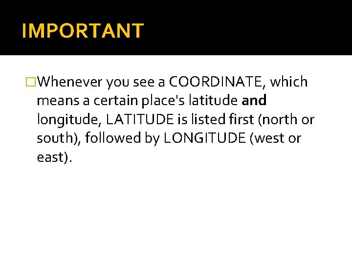 IMPORTANT �Whenever you see a COORDINATE, which means a certain place's latitude and longitude,