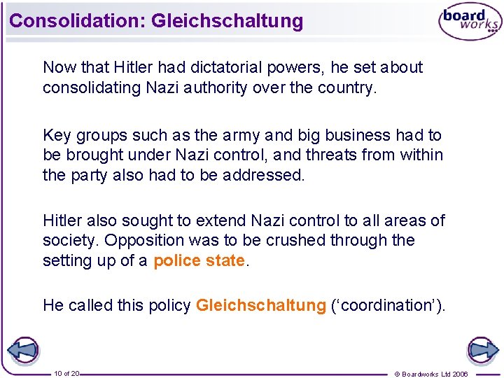 Consolidation: Gleichschaltung Now that Hitler had dictatorial powers, he set about consolidating Nazi authority