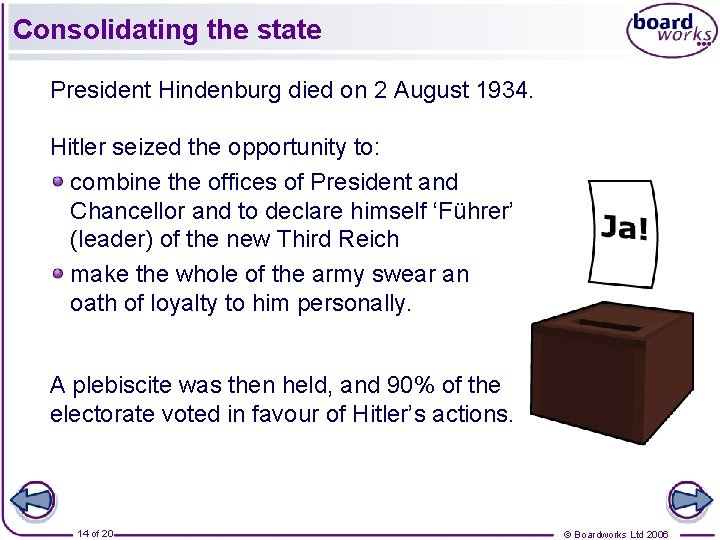 Consolidating the state President Hindenburg died on 2 August 1934. Hitler seized the opportunity